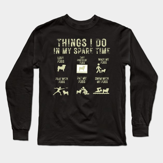 Things I do in my spare time Pugs Long Sleeve T-Shirt by Weekendfun22